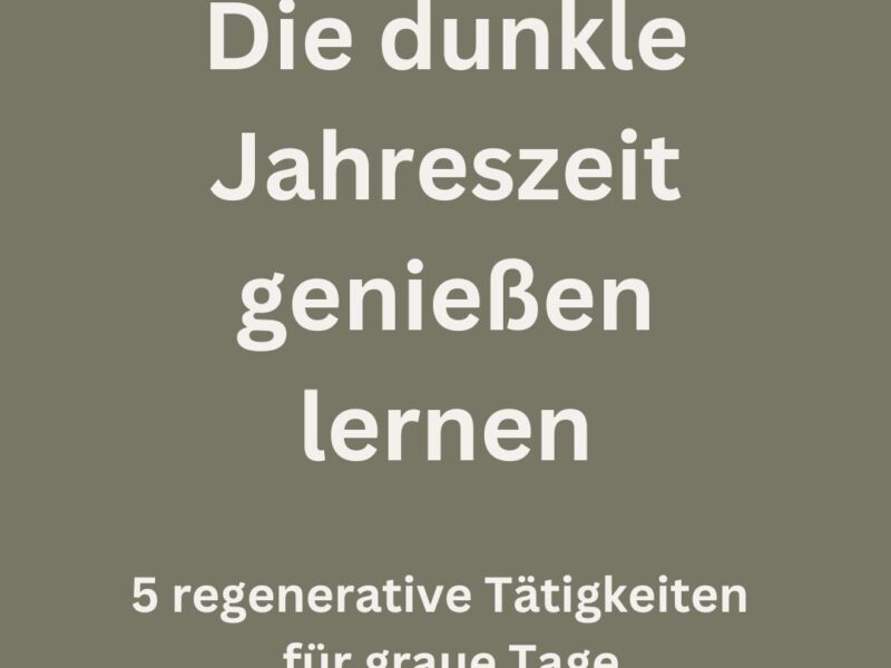 die dunkle jahreszeit genießen lernen. 5 regenerative Tätigkeiten für graue tage